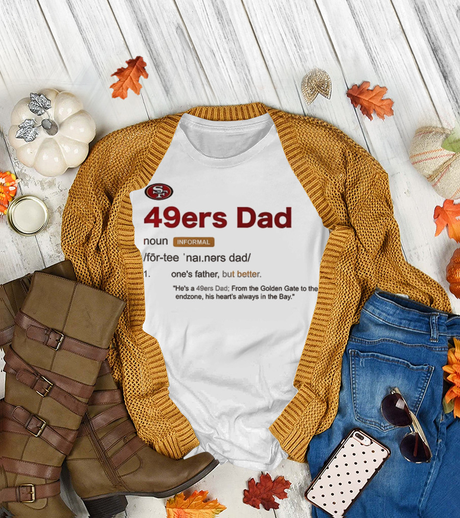 49ers Dad Noun Definition One's Father But Better Bay Area Golden Gate Endzone T-Shirt