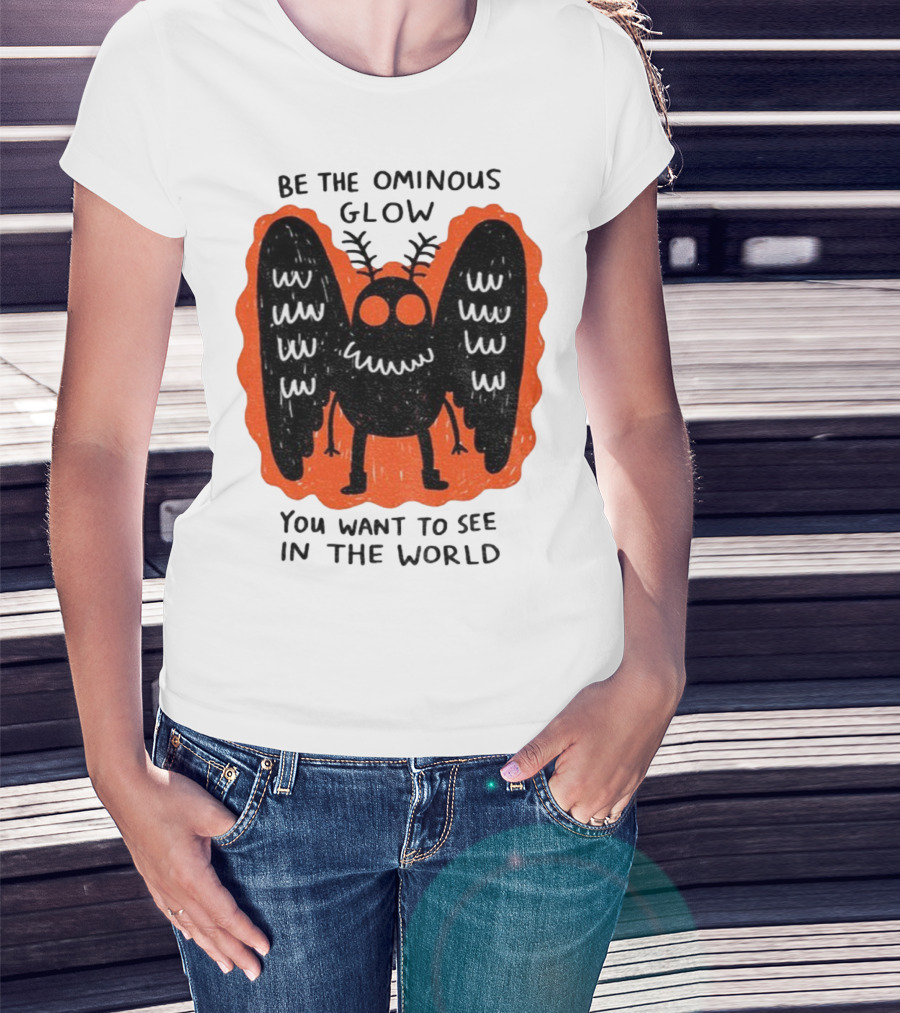 Be The Ominous Glow You Want To See In The World Mothman Creature T-Shirt