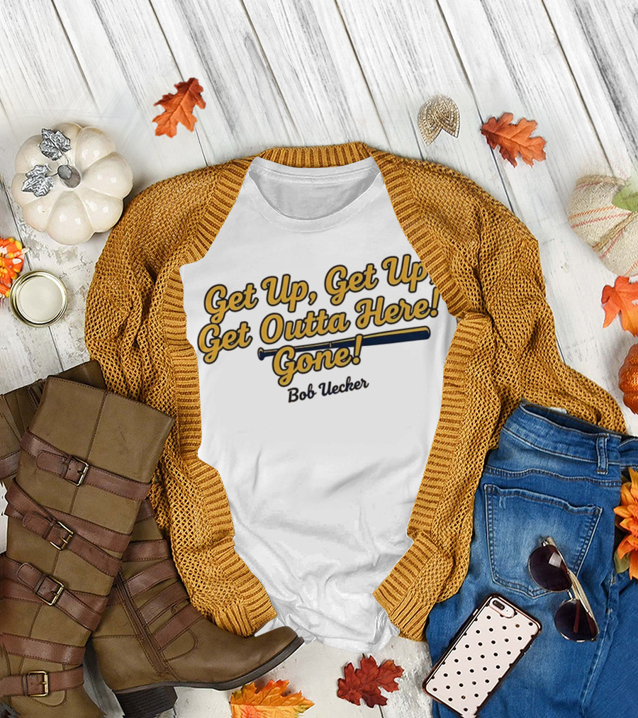 Get Up Get Up Get Outta Here Gone Bob Uecker Milwaukee Brewers MLB T-Shirt