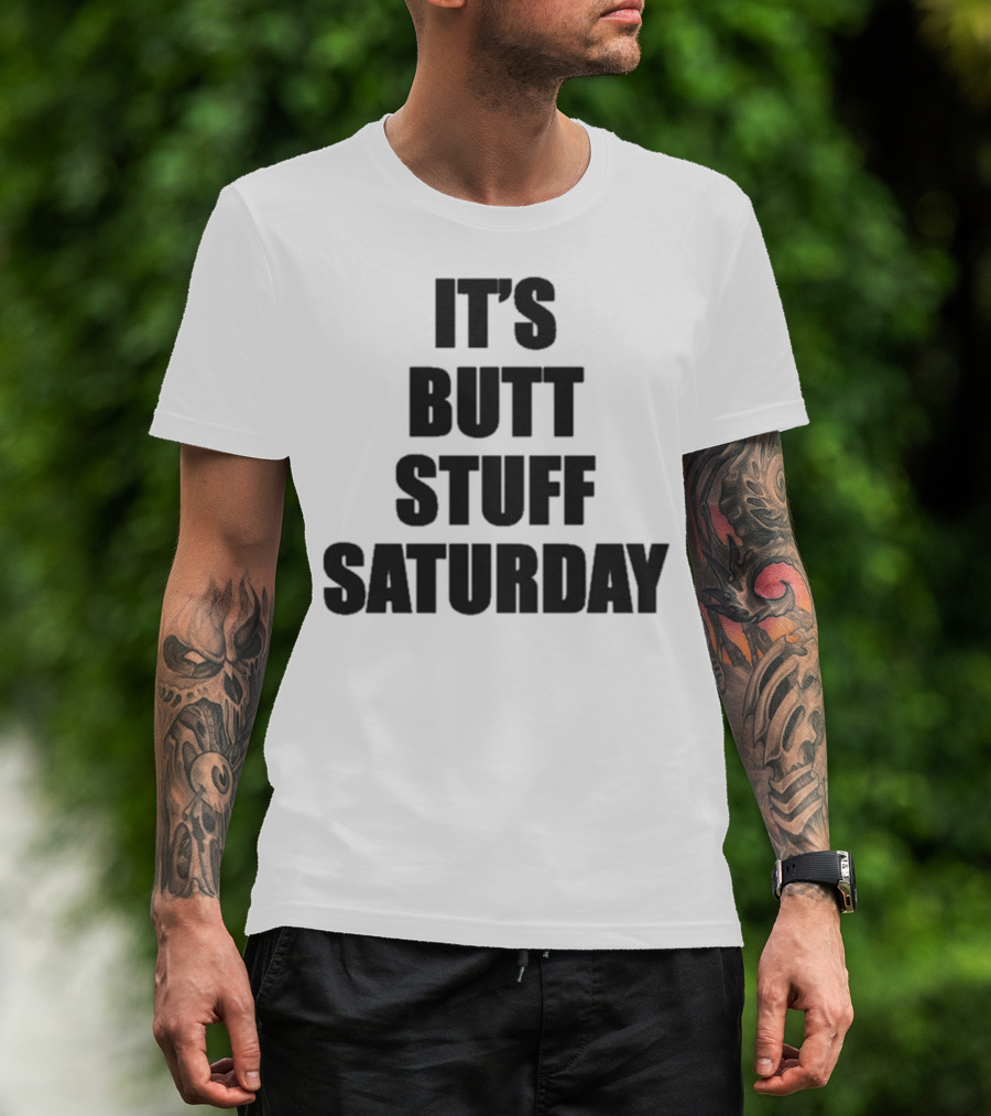 It's Butt Stuff Saturday Humor Weekend Vibe T-Shirt