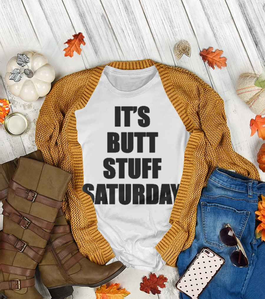 It's Butt Stuff Saturday Humor Weekend Vibe T-Shirt