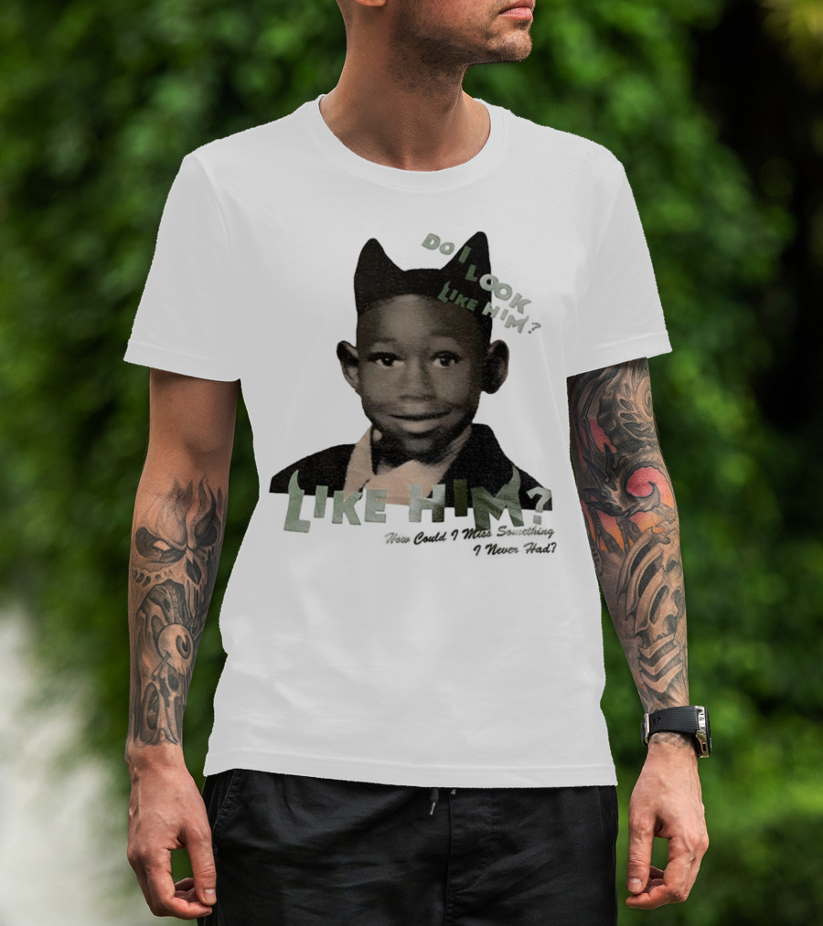 Tyler The Creator Do I Look Like Him How Could I Miss Something I Never Had T-Shirt