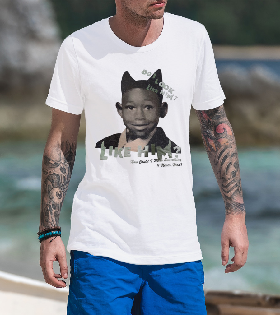 Tyler The Creator Do I Look Like Him How Could I Miss Something I Never Had T-Shirt