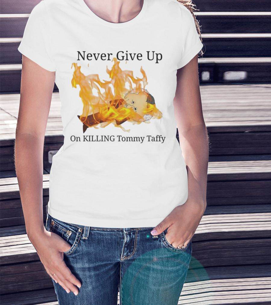 Never Give Up On Killing Tommy Taffy Flaming Character T-Shirt