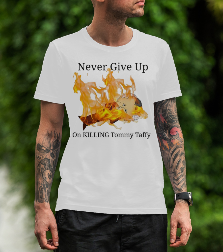 Never Give Up On Killing Tommy Taffy Flaming Character T-Shirt