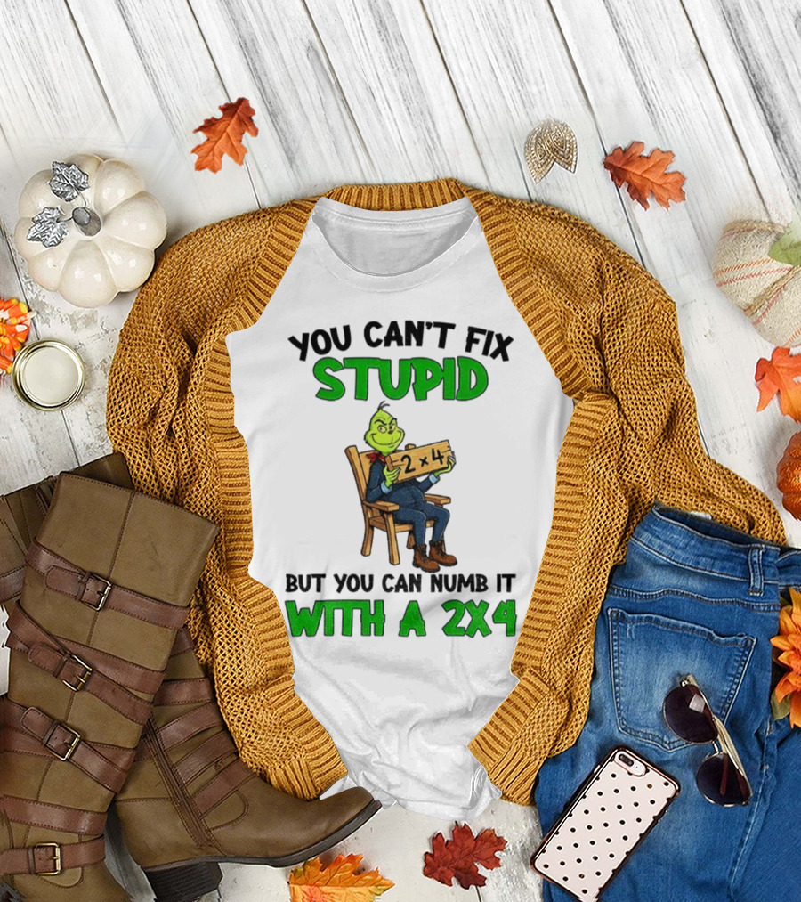 Grinch You Can’t Fix Stupid Numb It With A 2x4 Christmas T-Shirt