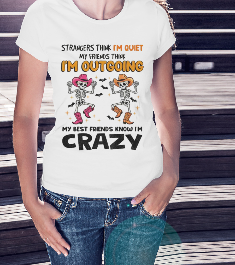 Strangers Think I'm Quiet Friends Think I'm Outgoing Best Friends Know I'm Crazy Skeleton Cowboy Dance T-Shirt