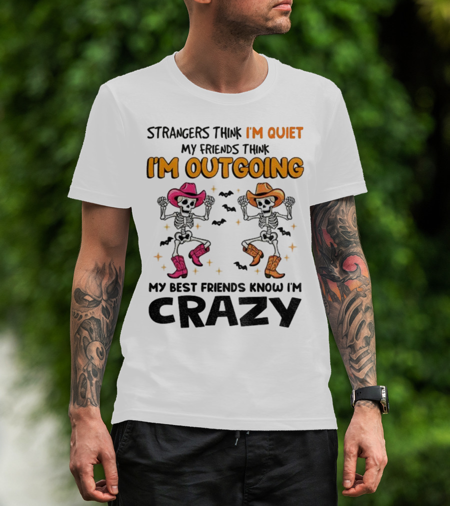 Strangers Think I'm Quiet Friends Think I'm Outgoing Best Friends Know I'm Crazy Skeleton Cowboy Dance T-Shirt