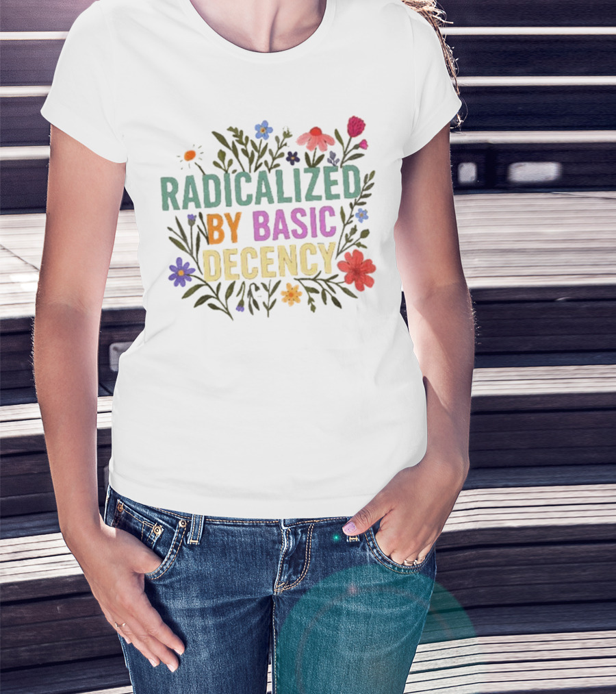 Radicalized By Basic Decency Floral Flowers T-Shirt