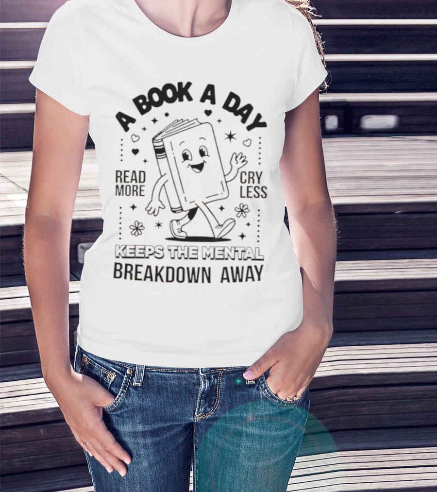 Read More Cry Less Book A Day Keeps The Mental Breakdown Away T-Shirt