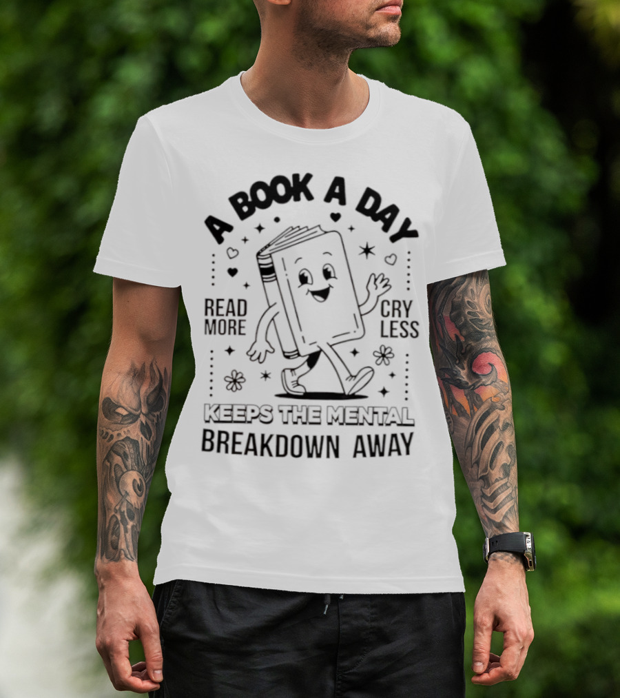 Read More Cry Less Book A Day Keeps The Mental Breakdown Away T-Shirt