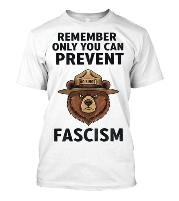 Remember Only You Can Prevent Fascism No Kings Bear T-Shirt