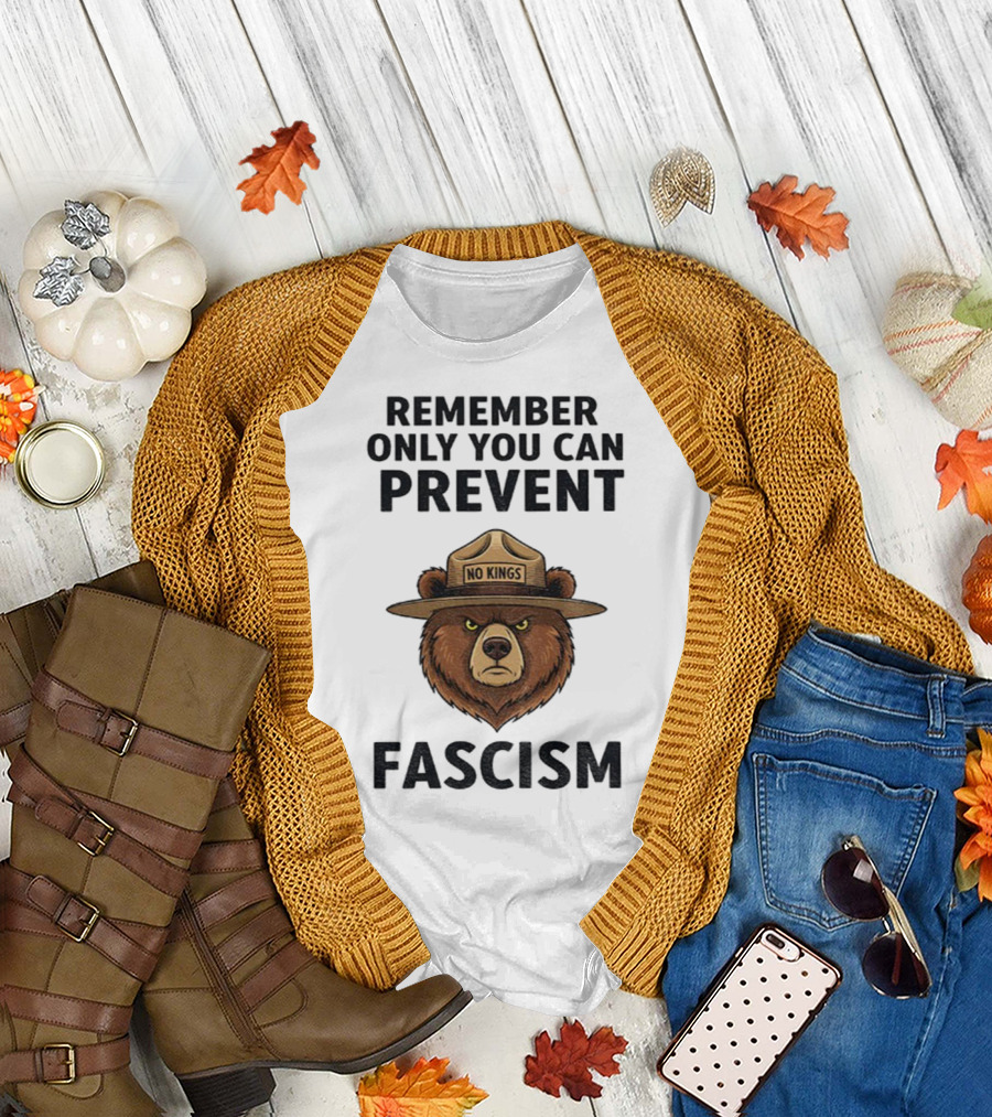 Remember Only You Can Prevent Fascism No Kings Bear T-Shirt