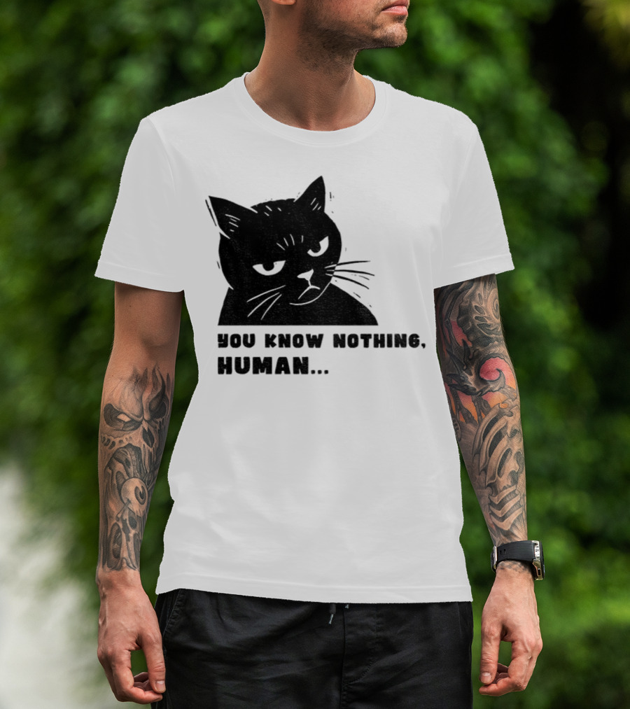 You Know Nothing Human Cat Meme T-Shirt