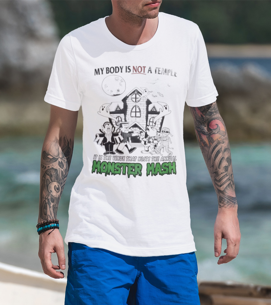 My Body Is Not A Temple It Is The Venue That Hosts The Annual Monster Mash Haunted House Party T-Shirt
