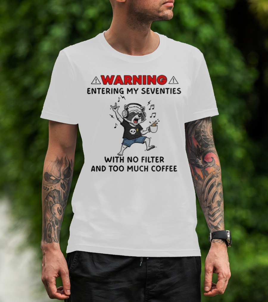 Warning Raccoon Entering My Seventies No Filter Too Much Coffee Music Fun T-Shirt