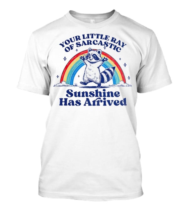 Your Little Ray Of Sarcastic Sunshine Has Arrived Raccoon Rainbow T-Shirt
