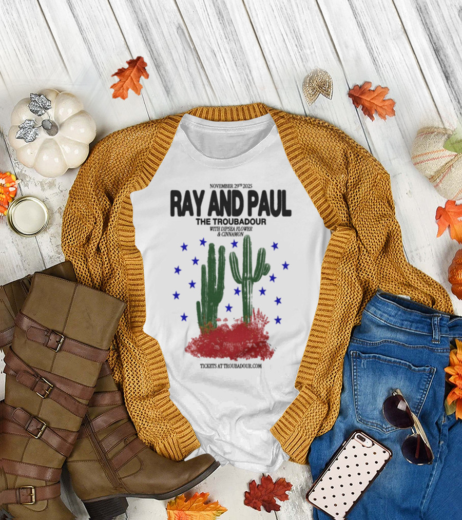 Ray And Paul The Troubadour Tour 2025 Cactus November 25 With Donna Jones California T-Shirt