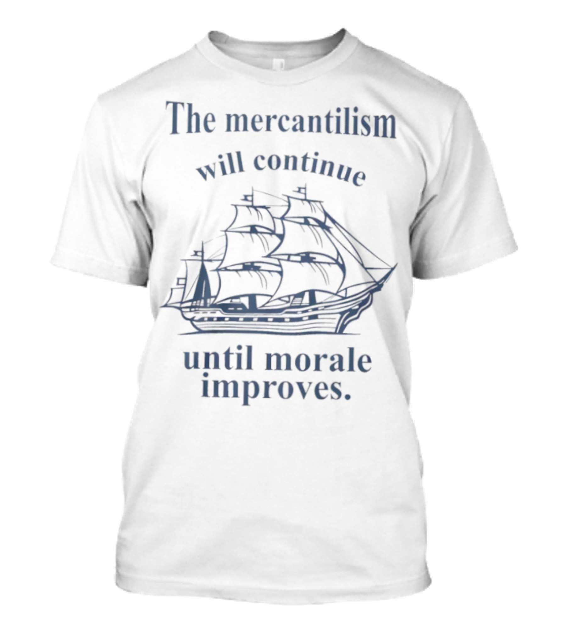 The Mercantilism Will Continue Until Morale Improves Pirate Ship Humor T-Shirt