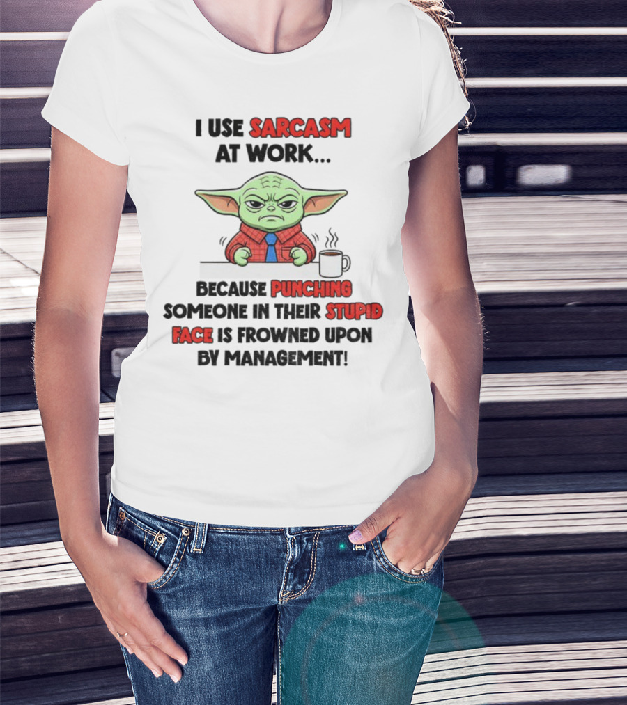 Baby Yoda I Use Sarcasm At Work Because Punching Someone In Their Stupid Face Is Frowned Upon By Management T-Shirt