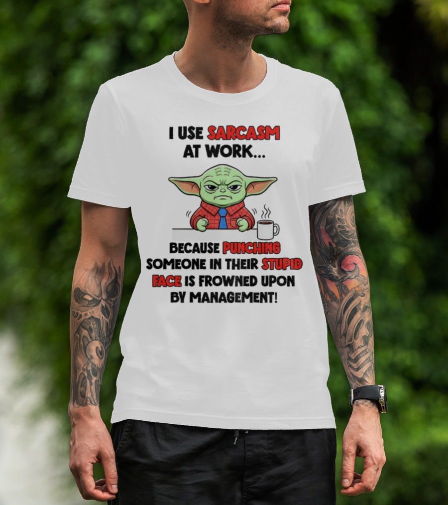 Baby Yoda I Use Sarcasm At Work Because Punching Someone In Their Stupid Face Is Frowned Upon By Management T-Shirt