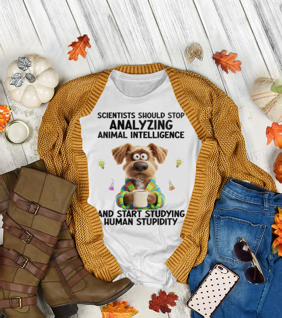 Dog Scientists Stop Analyzing Animal Intelligence Start Human Stupidity Study T-Shirt
