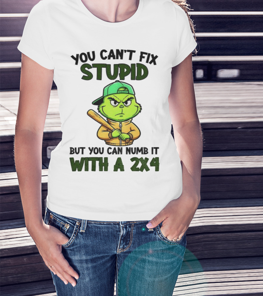 Grinch You Can’t Fix Stupid But You Can Numb It With A 2x4 Christmas T-Shirt