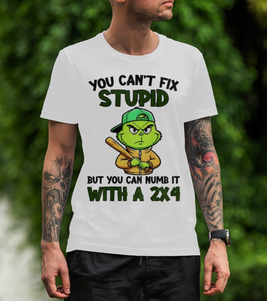 Grinch You Can’t Fix Stupid But You Can Numb It With A 2x4 Christmas T-Shirt