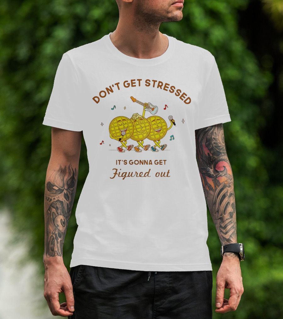 Don't Get Stressed It's Gonna Get Figured Out Waffle Meme T-Shirt