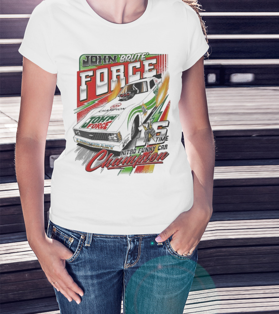 John Force Brute Legendary Nitro Funny Car 16 Time Champion T-Shirt