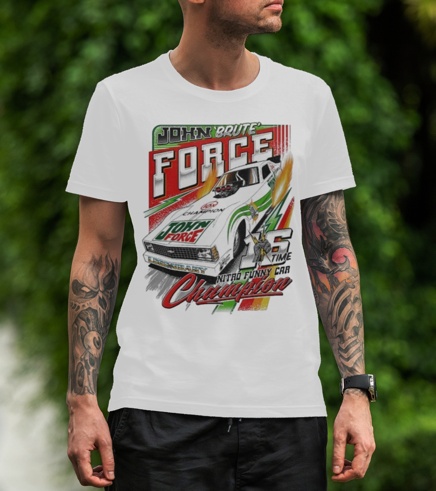 John Force Brute Legendary Nitro Funny Car 16 Time Champion T-Shirt