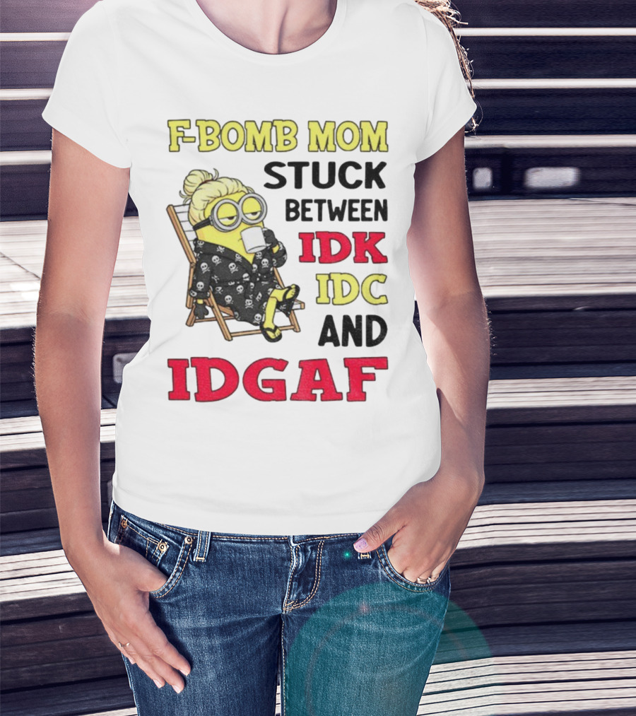 F-Bomb Mom Stuck Between IDK IDC And IDGAF Minion Grandma T-Shirt