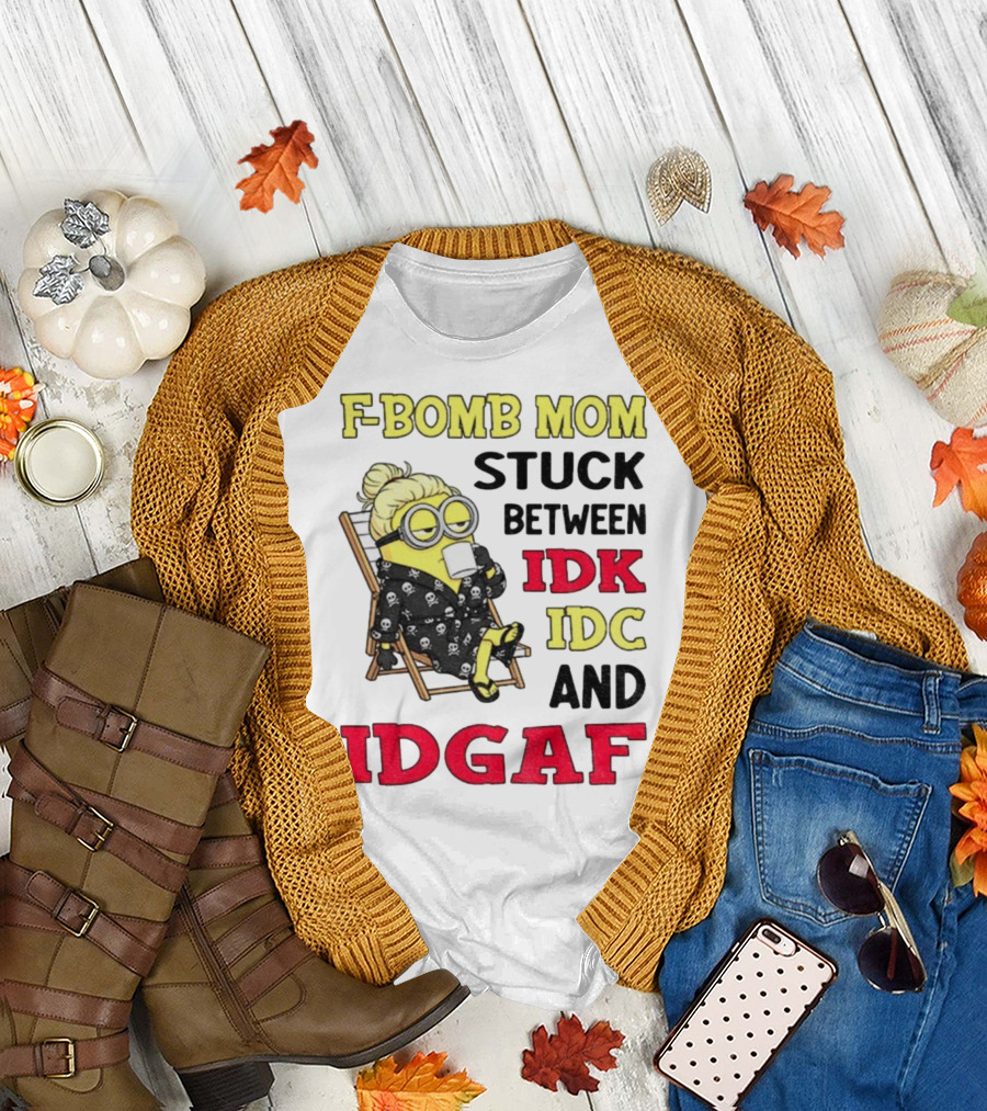 F-Bomb Mom Stuck Between IDK IDC And IDGAF Minion Grandma T-Shirt