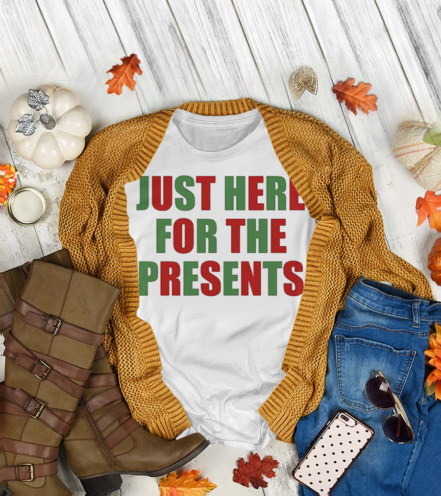 Just Here For The Presents Holiday Humor T-Shirt