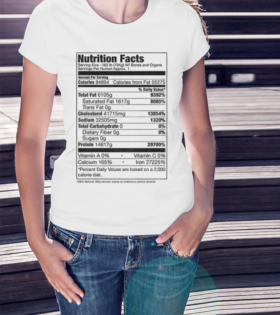 Nutrition Facts Serving Size 168 Lbs W Bones And Organs Calories Daily Value Percent پیbased On 2000 Calorie Diet T-Shirt