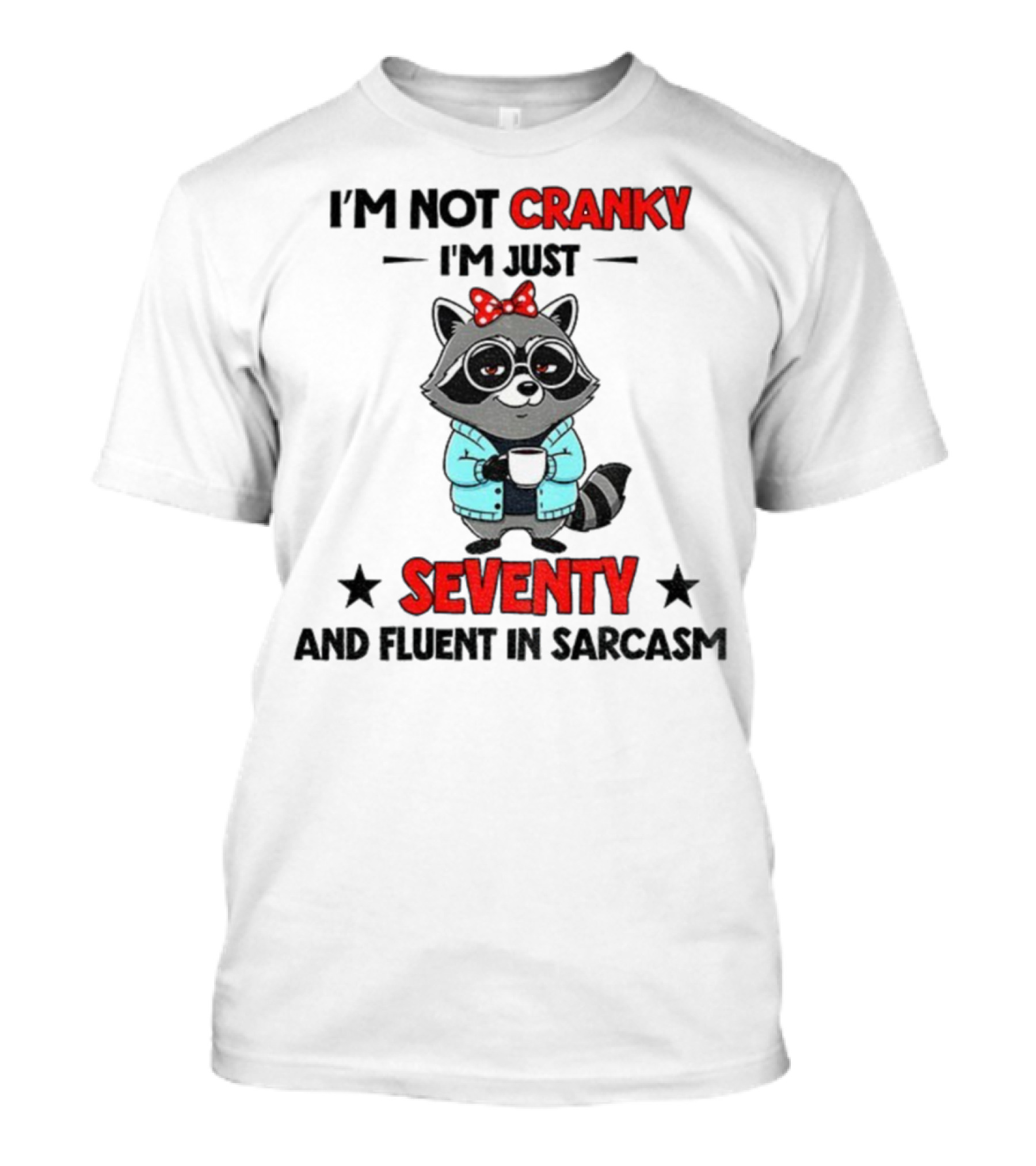 I'm Not Cranky I'm Just Seventy And Fluent In Sarcasm Raccoon With Coffee And Bow T-Shirt