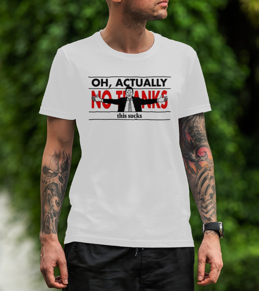 Oh Actually No Thanks This Sucks Comic Style Sarcastic Humor T-Shirt