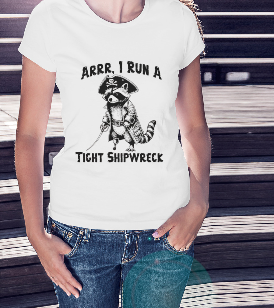 Raccoon Arrr I Run A Tight Shipwreck Pirate Captain Theme T-Shirt