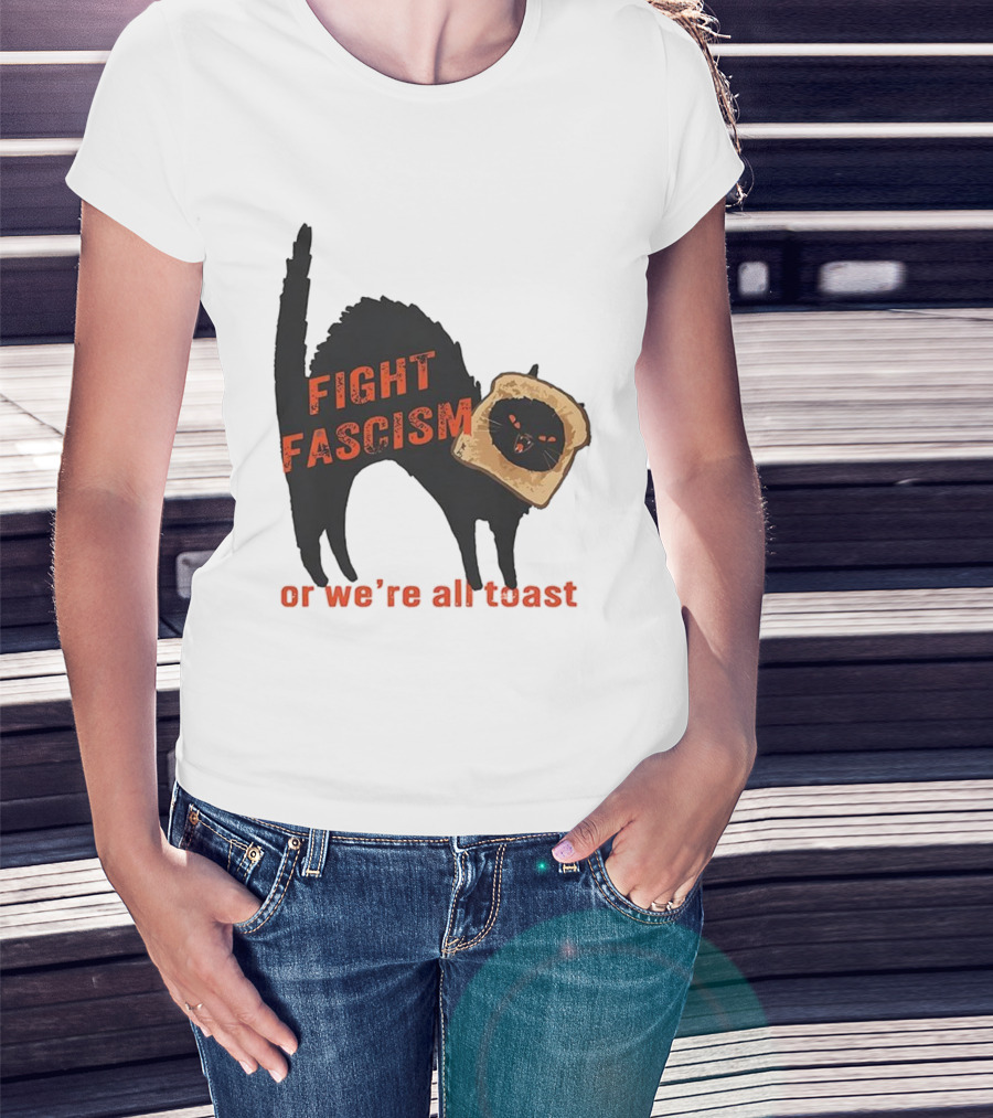 Fight Fascism Black Cat With Toast Or We’re All Toast T-Shirt