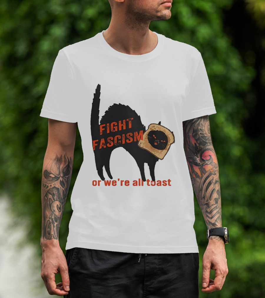 Fight Fascism Black Cat With Toast Or We’re All Toast T-Shirt