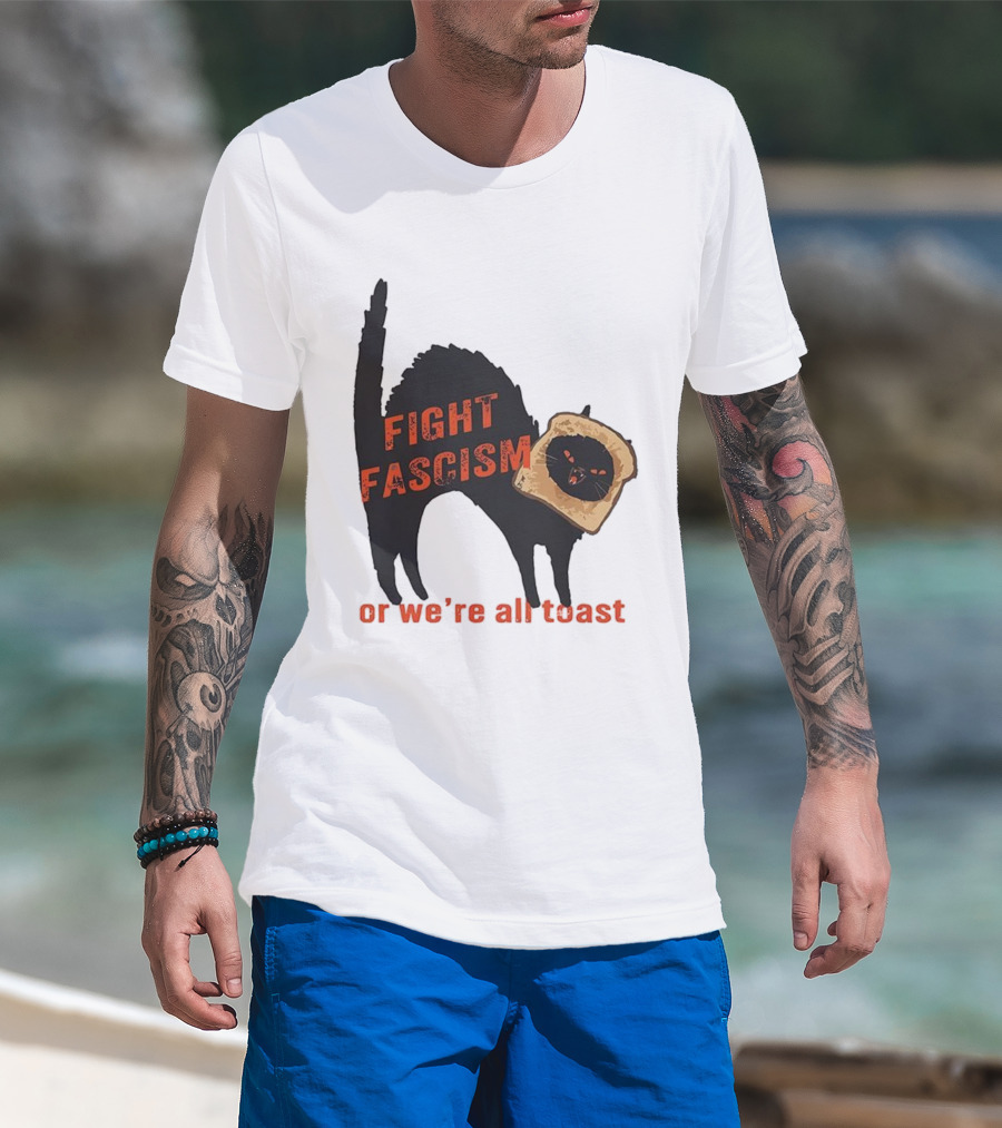 Fight Fascism Black Cat With Toast Or We’re All Toast T-Shirt