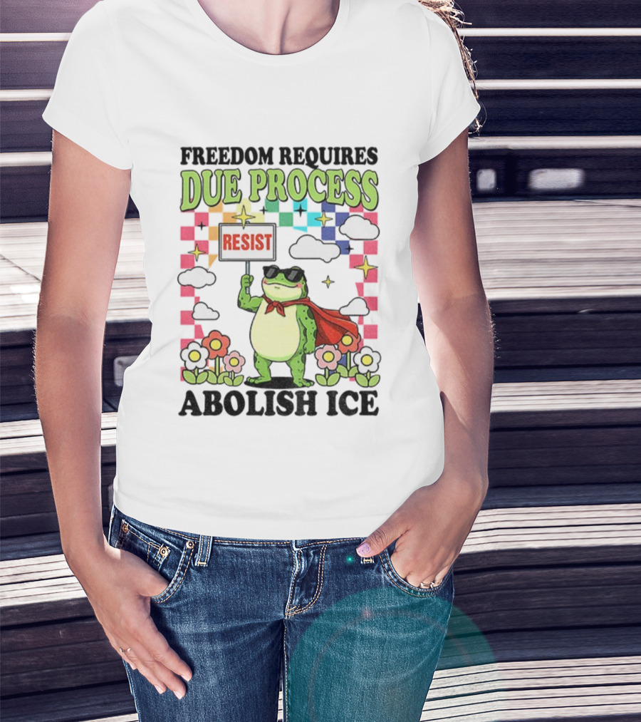 Freedom Requires Due Process Frog Resist Abolish ICE T-Shirt
