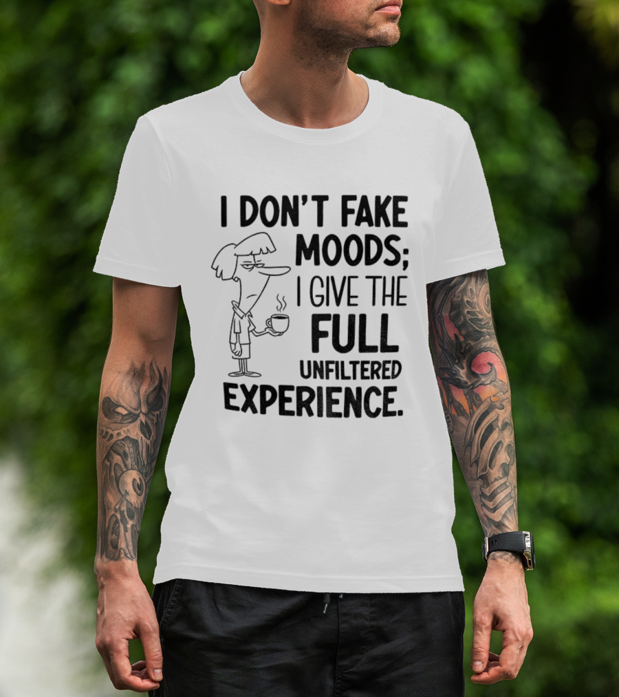 I Don’t Fake Moods I Give The Full Unfiltered Experience Coffee Cartoon T-Shirt