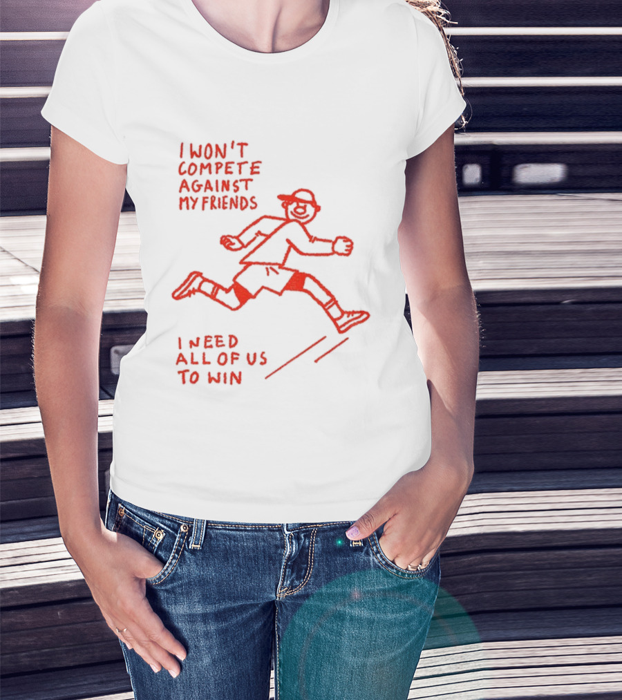 I Won't Compete Against My Friends I Need All Of Us To Win Running Sketch T-Shirt