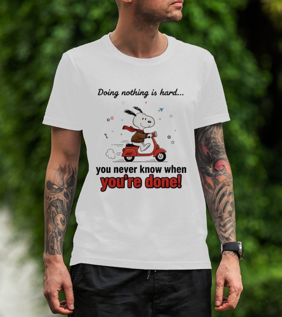 Snoopy Riding Red Scooter Doing Nothing Is Hard You Never Know When You’re Done T-Shirt