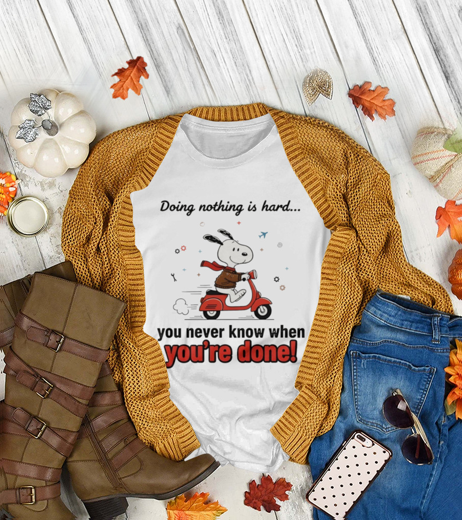 Snoopy Riding Red Scooter Doing Nothing Is Hard You Never Know When You’re Done T-Shirt