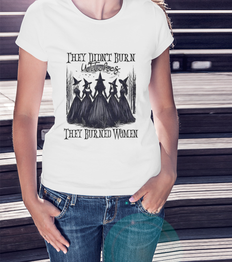 They Didn’t Burn Witches They Burned Women Feminist Witch Halloween 2025 T-Shirt