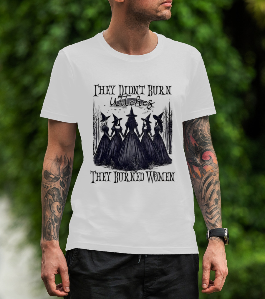 They Didn’t Burn Witches They Burned Women Feminist Witch Halloween 2025 T-Shirt