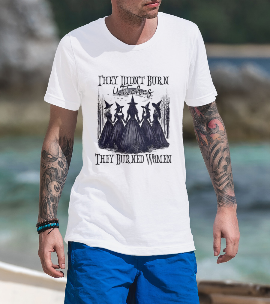 They Didn’t Burn Witches They Burned Women Feminist Witch Halloween 2025 T-Shirt