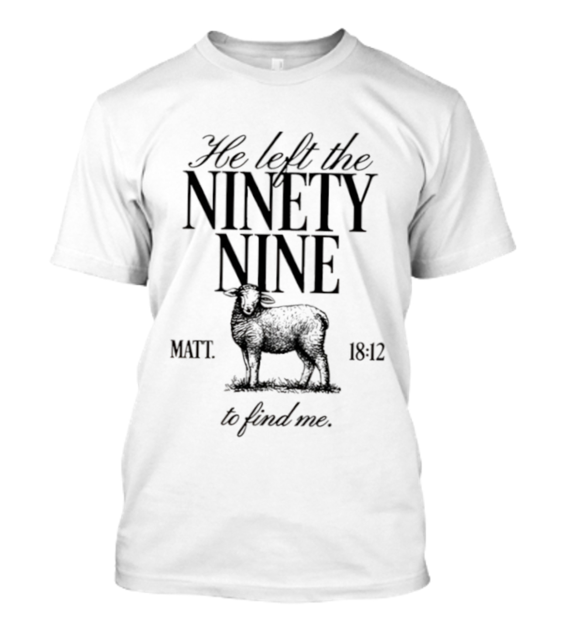 He Left The Ninety Nine Matt 18 12 To Find Me Sheep Illustration T-Shirt